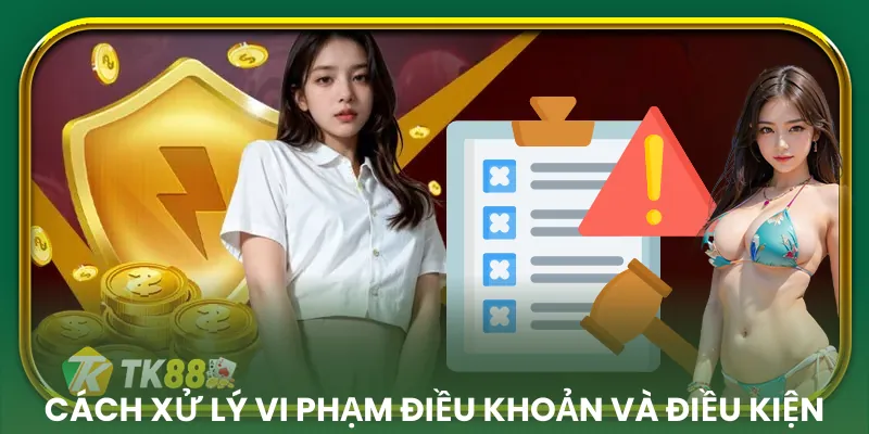 Điều khoản xử lý vi phạm bảo vệ sự công bằng cho hội viên