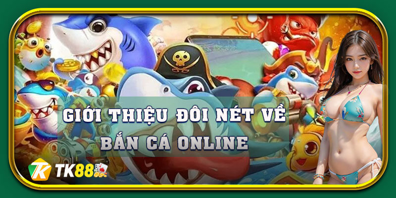 Thông tin giới thiệu tổng quan về bắn cá online
