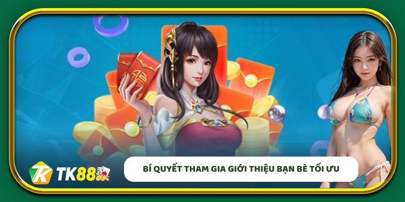 Bí quyết tham gia giới thiệu bạn bè tối ưu