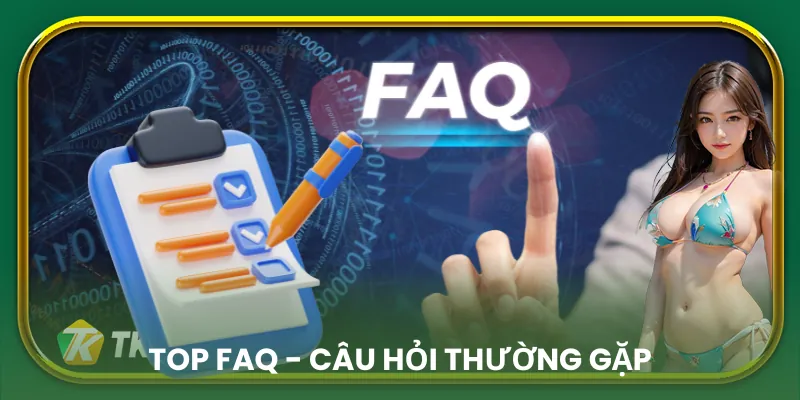 Danh sách FAQ Câu hỏi thường gặp nhất