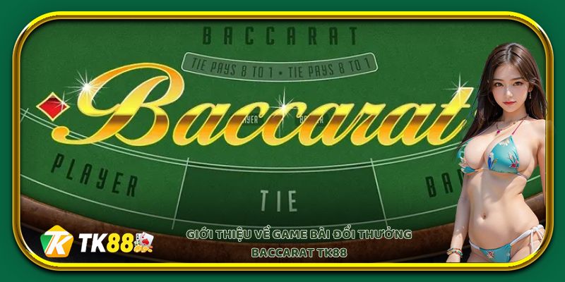 Giới thiệu về game bài đổi thưởng Baccarat EV88