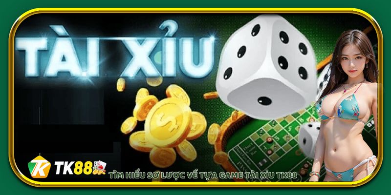 Tìm hiểu sơ lược về tựa game Tài Xỉu EV88