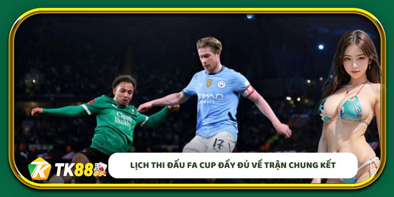Lịch thi đấu FA CUP đầy đủ về trận chung kết
