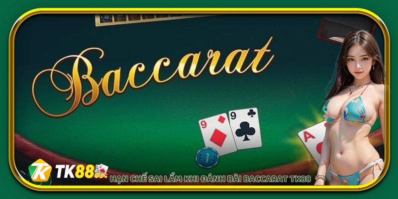 Hạn chế sai lầm khi đánh bài Baccarat EV88