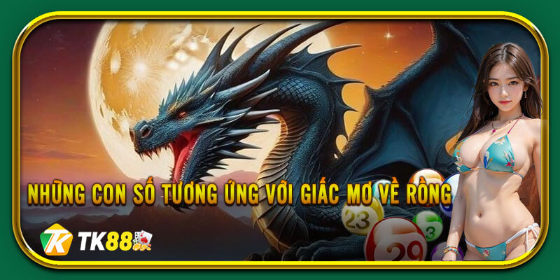 Những con số vàng phù hợp với các giấc mơ về rồng