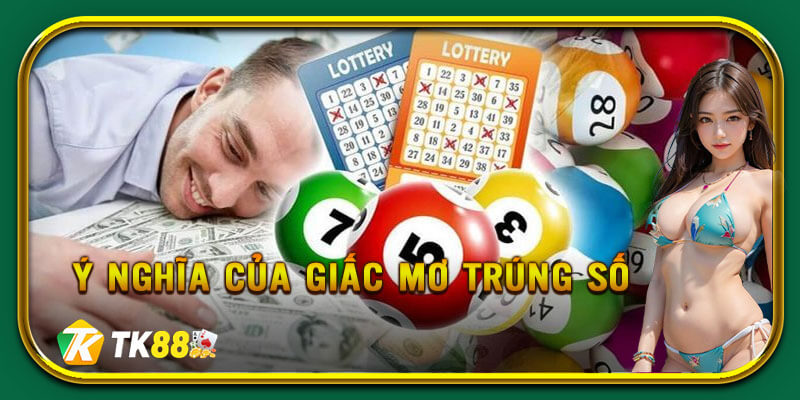 Một số ý nghĩa cụ thể của giấc mơ trúng số