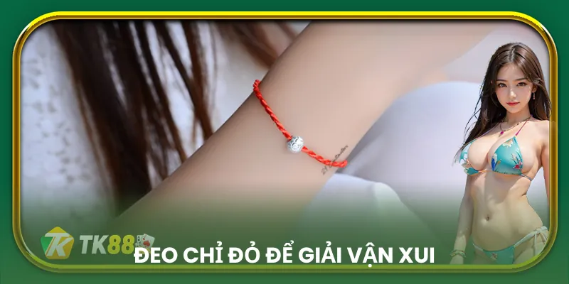 Đeo chỉ đỏ vào tay để tăng vận may