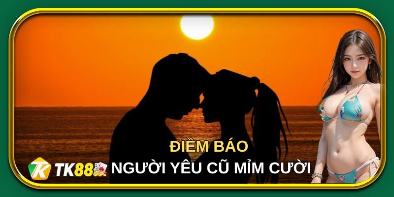 Điềm báo lý giải tại sao lại mơ thấy người yêu cũ mỉm cười