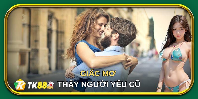 Đôi nét lý giải về tại sao lại mơ thấy người yêu cũ