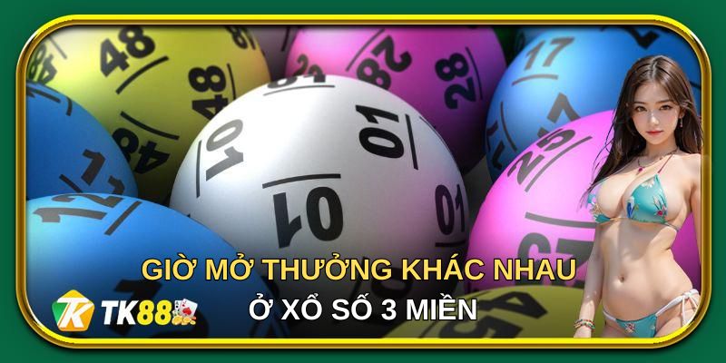 Giờ mở thưởng khác nhau ở xổ số 3 miền