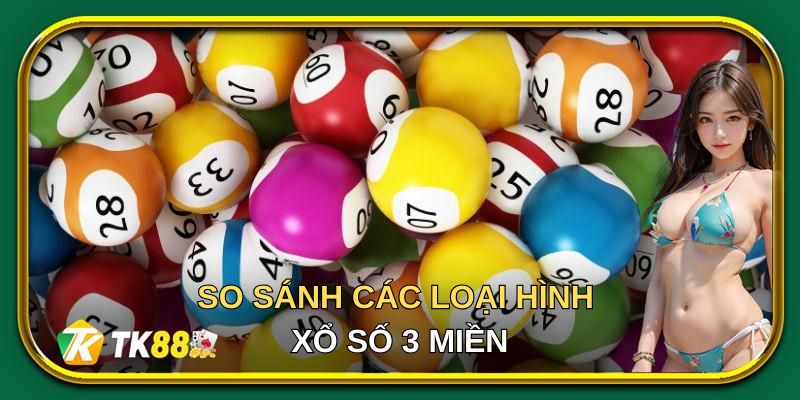 Thông tin so sánh các loại hình xổ số 3 miền