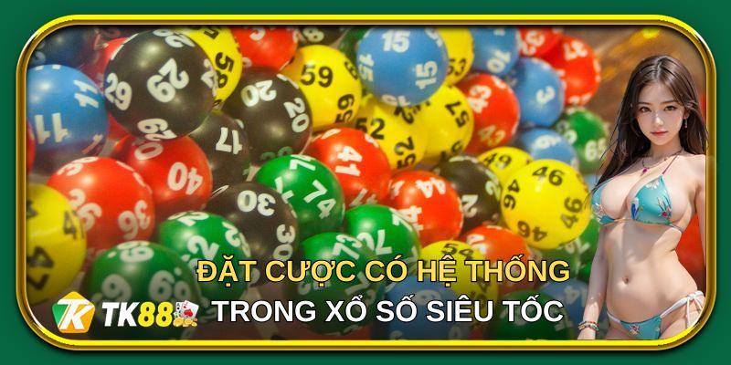 Người nên nên đặt cược có hệ thống trong xổ số siêu tốc